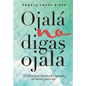 Ojalá no digas Ojalá: El libro más bonito del mundo ... al menos para mí - Paperback