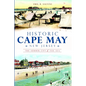 Historic Cape May, New Jersey: The Summer City by the Sea - Paperback