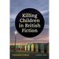 Killing Children in British Fiction: Thatcherism to Brexit - Hardcover