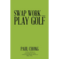 Swap Work . . . Play Golf - Paperback