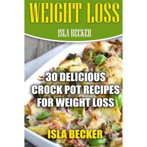 Weight Loss: 30 Delicious Crock Pot Recipes For Weight Loss - Paperback