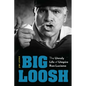 Big Loosh: The Unruly Life of Umpire Ron Luciano - Hardcover