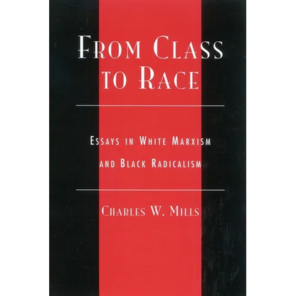 From Class to Race: Essays in White Marxism and Black Radicalism - Paperback