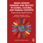 Single Session Thinking and Practice in Global, Cultural, and Familial Contexts: Expanding Applications - Paperback