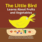 The Little Bird Learns About Fruits and Vegetables - Paperback