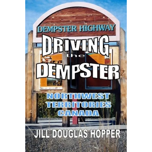 Driving the Dempster: Northwest Territories, Canada - Paperback