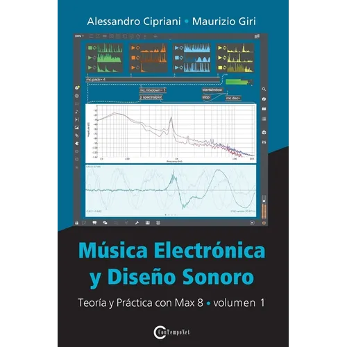 Música Electrónica y Diseño Sonoro - Teoría y Práctica con Max 8 - Volumen 1 - Paperback