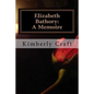 Elizabeth Bathory: A Memoire: As Told by Her Court Master, Benedict Deseö - Paperback