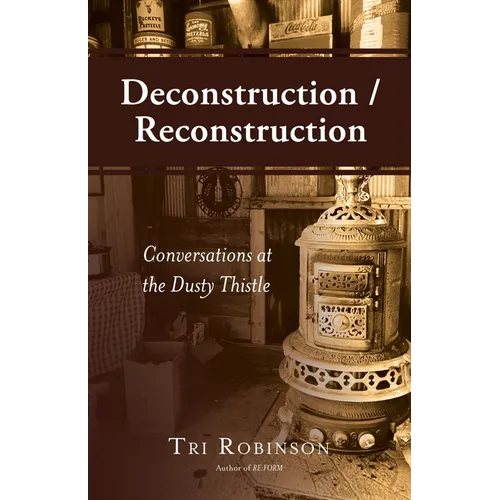 Deconstruction / Reconstruction: Conversations at the Dusty Thistle - Paperback