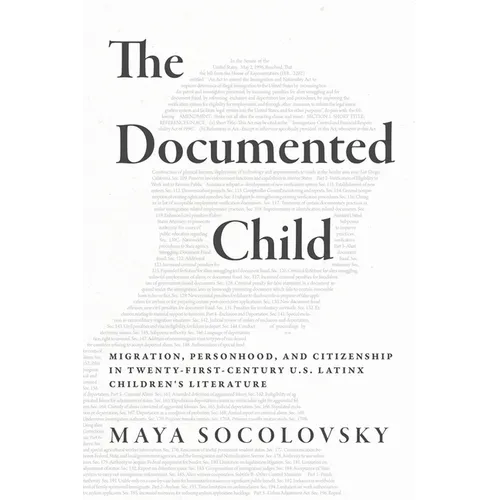 The Documented Child: Migration, Personhood, and Citizenship in Twenty-First-Century U.S. Latinx Children's Literature - Hardcover