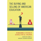 The Buying and Selling of American Education: Reimagining a System of Schools for All Children - Paperback