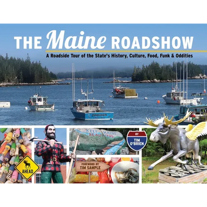 The Maine Roadshow: A Roadside Tour of the State's History, Culture, Food, Funk & Oddities - Paperback