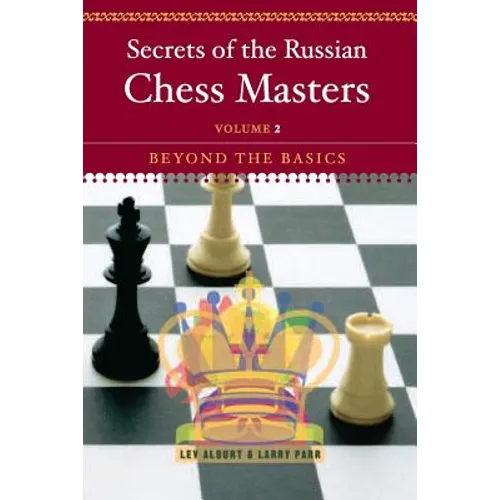 Secrets of the Russian Chess Masters: Beyond the Basics - Paperback