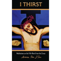 I Thirst.: Meditations on the Fifth Word from the Cross - Hardcover