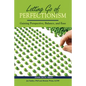 Letting Go of Perfectionism: Gaining Perspective, Balance, and Ease - Paperback