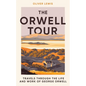 The Orwell Tour: Travels Through the Life and Work of George Orwell - Hardcover