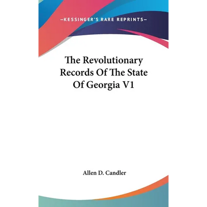 The Revolutionary Records Of The State Of Georgia V1 - Hardcover
