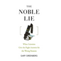 The Noble Lie: When Scientists Give the Right Answers for the Wrong Reasons - Paperback