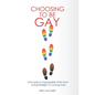 Choosing To Be Gay: One Man's Improbable Path from Living Straight to Loving Gay - Paperback