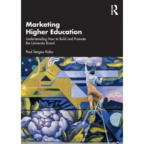 Marketing Higher Education: Understanding How to Build and Promote the University Brand - Paperback