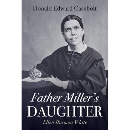 Father Miller's Daughter: Ellen Harmon White - Hardcover