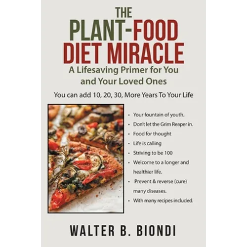 The Plant-Food Diet Miracle: A Lifesaving Primer for You and Your Loved Ones - Paperback