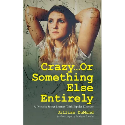 Crazy...Or Something Else Entirely: A (Mostly) Secret Journey With Bipolar Disorder - Paperback