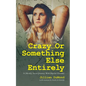 Crazy...Or Something Else Entirely: A (Mostly) Secret Journey With Bipolar Disorder - Paperback