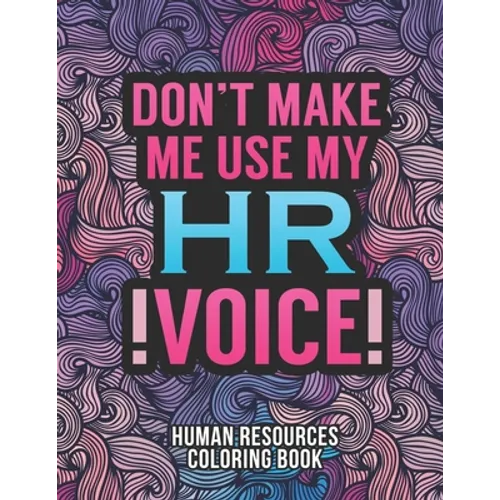 Human Resources Coloring Book: A Snarky & Humorous HR Adult Coloring Book for Stress Relief Funny Gifts for Human Resources Professionals. - Paperback