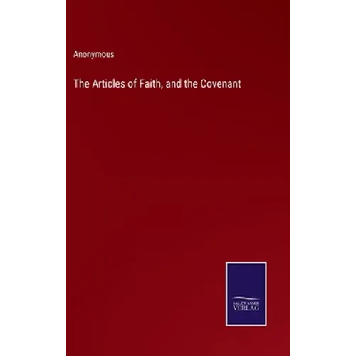 The Articles of Faith, and the Covenant - Hardcover