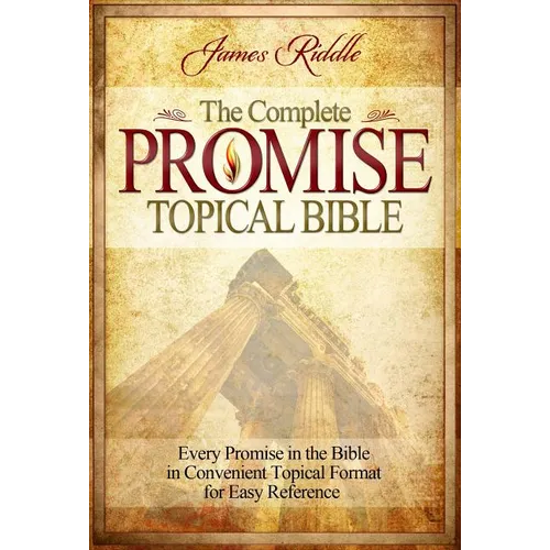 Complete Promise Topical Bible: Every Promise in the Bible in Convenient Topical Format for Easy Reference - Hardcover