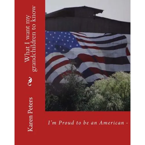 I'm Proud to be an American II: What I want my grandchildren to know - Paperback
