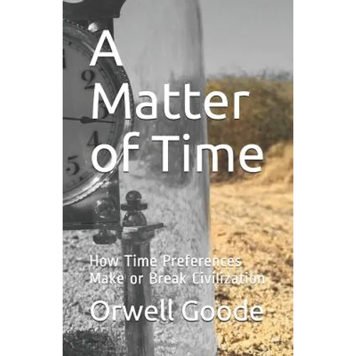 A Matter of Time: How Time Preferences Make or Break Civilization - Paperback