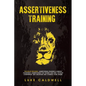 Assertiveness Training: This Book Includes: Assertiveness Training & Mental Toughness. Assertiveness for Women and Men. Develop Confidence, Se - Paperback