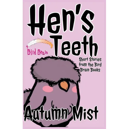 Hen's Teeth: Short Stories from the Bird Brain Books - Paperback