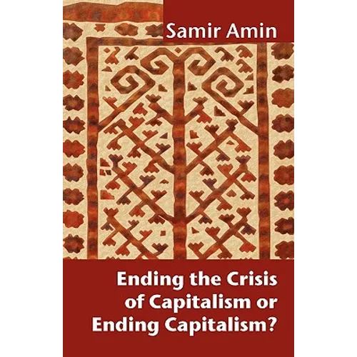 Ending the Crisis of Capitalism or Ending Capitalism? - Paperback
