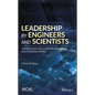 Leadership by Engineers and Scientists: Professional Skills Needed to Succeed in a Changing World - Hardcover