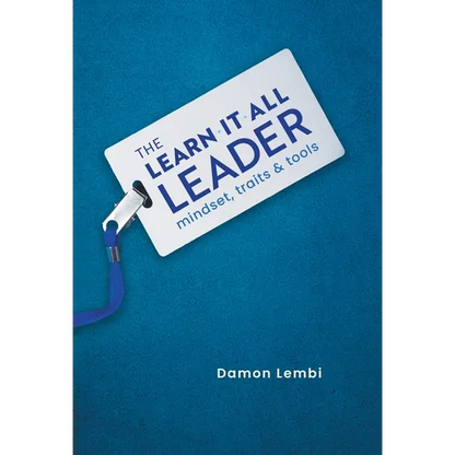 The Learn-It-All Leader: Mindset, Traits and Tools - Hardcover