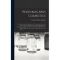 Perfumes And Cosmetics: Their Preparation And Manufacture: A Complete Treatise For The Use Of The Perfumer And Cosmetic Manufacturer: Covering - Hardcover