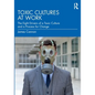 Toxic Cultures at Work: The Eight Drivers of a Toxic Culture and a Process for Change - Paperback