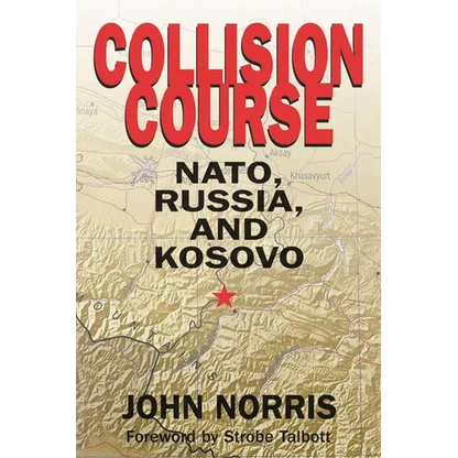 Collision Course: Nato, Russia, and Kosovo - Hardcover