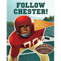 Follow Chester!: A College Football Team Fights Racism and Makes History - Hardcover