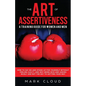 The Art of Assertiveness: A Training Guide for Women and Men: How to Say No and Stand Up for Yourself Without Feeling Guilty, and Why Being Nice - Paperback