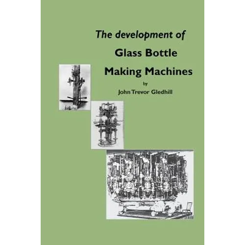 The Development of Glass Bottle Making Machines - Paperback