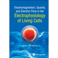 Electromagnetism, Quanta, and Electron Flow in the Electrophysiology of Living Cells - Hardcover
