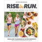 Rise and Run: Recipes, Rituals and Runs to Fuel Your Day: A Cookbook - Hardcover