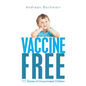 Vaccine Free: 111 Stories of Unvaccinated Children - Paperback