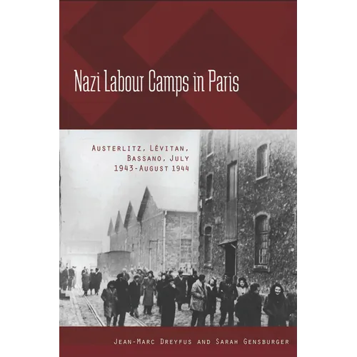 Nazi Labour Camps in Paris: Austerlitz, Lévitan, Bassano, July 1943-August 1944 - Paperback