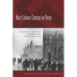 Nazi Labour Camps in Paris: Austerlitz, Lévitan, Bassano, July 1943-August 1944 - Paperback