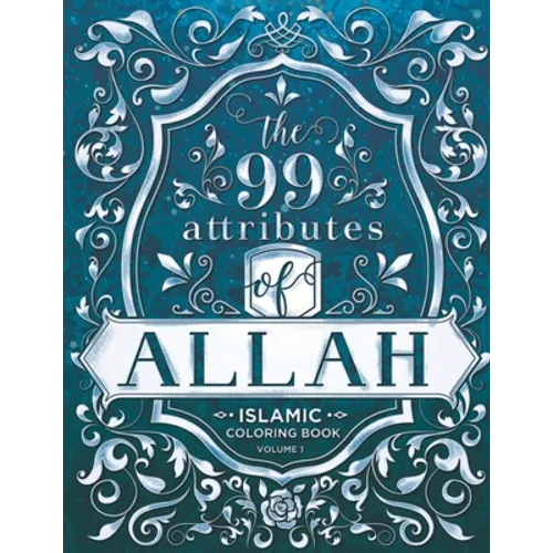 The 99 Attributes of Allah - Coloring Book: Islamic/Adult Coloring Book Series - Volume 1 - Paperback